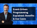 Event-Driven Programming Explained Benefits Use Cases