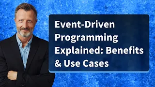Event-Driven Programming Explained Benefits Use Cases