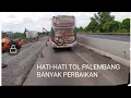 Lagu HATI-HATI..!!! TOL PALEMBANG BANYAK PERBAIKAN #NPMMANIA #BISSUMBAR #PELARILINTAS