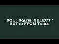 SQL Sqlite SELECT BUT id FROM Table
