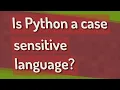 Is Python a case sensitive language