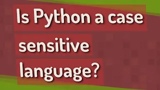 Is Python a case sensitive language