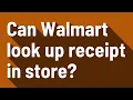Can Walmart look up receipt in store