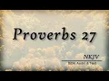 Proverbs 27 Bible Text Wise Sayings of Solomon NKJV