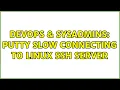 DevOps SysAdmins PuTTY slow connecting to Linux SSH server