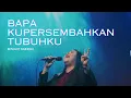 Download Lagu Bapa Kupersembahkan Tubuhku - Bethany Nginden
