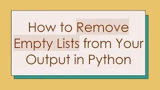 How to Remove Empty Lists from Your Output in Python
