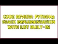 Code Review Python3 Stack implementation with List built-in 3 Solutions