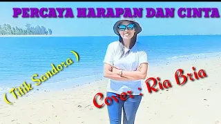 Download PERCAYA HARAPAN DAN CINTA - TITIK SANDORA - Cover: Ria Bria MP3