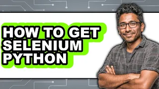 How to Get Selenium Python - Full Guide