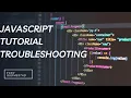 JavaScript Tutorial - How to Troubleshoot