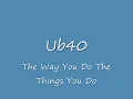 Ub40 - The Way You Do The Things You Do