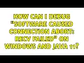 How can I debug Software caused connection abort recv failed on Windows and Java 11