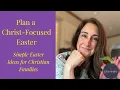 Planning a Christ-Focused Easter A Simple Intentional Guide for Christian Families