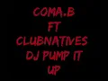 Coma.B. Ft Clubnatives- DJ Pump It Up