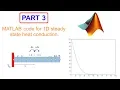 Numerical Analysis of 1-D Conduction Steady state heat transfer PART - 3 MATLAB CODE