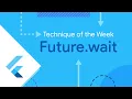 Future wait Technique of the Week