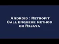 Android Retrofit Call enqueue method or Rxjava