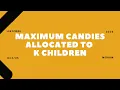 2226 Maximum Candies Allocated to K Children 2025 LeetCode Daily Challenge