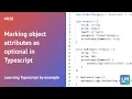 Marking object attributes as optional in Typescript Learning Typescript by example