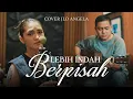 Download Lagu Ade Govinda feat. Jlo Angela - Lebih Indah Berpisah (Cover)