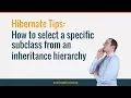 Hibernate Tip How to select a specific subclass from an inheritance hierarchy