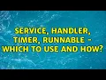 Service handler timer runnable - which to use and how 2 Solutions