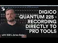 James Baker Tutorials - Using the DiGiCo Quantum 225 to record with Pro Tools
