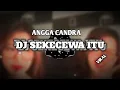 Download Lagu DJ SEKECEWA ITU  ANGGA CHANDRA  X DROP JJ PAKINGPAK