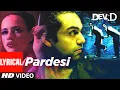 Download Lagu Pardesi Lyrical | Dev D | Abhay Deol, Kalki Koechlin | Amit Trivedi | Tochi