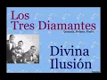 Los Tres Diamantes:  Divina Ilusión  -  (letra y acordes)