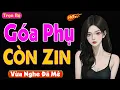Download Lagu Nghe Rất Hứng Thú - GÓA PHỤ CÒN ZIN  Trọn Bộ  Truyện Tâm Sự Thầm Kín Việt Nam - MC Quỳnh Hương