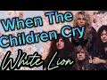 Download Lagu When The Children Cry - White Lion (lyrics)