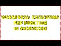 Wordpress Excecuting php function in shortcode 3 Solutions