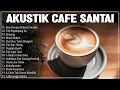 Lagu Lagu Akustik Terbaru 2024 | Kumpulan Lagu Santai Cocok Diputar Di Cafee Sambil Kerja Lembur 2024
