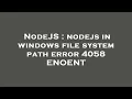 NodeJS nodejs in windows file system path error 4058 ENOENT