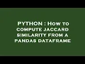PYTHON How to compute jaccard similarity from a pandas dataframe