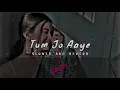 Download Lagu Tum Jo Aaye Jindagi Mein (Slowed+ Reverb) Il Rahat Fateh Ali khan ll HeerVasu ll Lo-fi Song