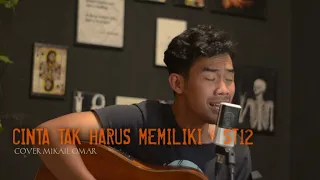 cinta tak harus memiliki st12 mikail omar cover