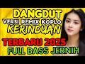 Download Lagu DJ DANGDUT VERSI REMIX KOPLO‼️KERINDUAN TERBARU 2926 ‼️FULL BASS JERNIH EMPUK