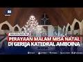Download Lagu PERAYAAN MALAM MISA NATAL DI GEREJA KATEDRAL AMBOINA - MHI (25/12/2024)