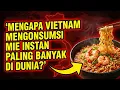 MENGAPA VIETNAM MENGONSUMSI MIE INSTAN PALING BANYAK DI DUNIA?