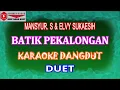KARAOKE DANGDUT BATIK PEKALONGAN - MANSYUR. S & ELVY SUKAESIH (COVER) DUET