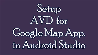 Setup AVD for Google Map App in Android Studio Tutorial
