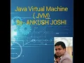 Java Virtual Machine JVM By Ankush Joshi
