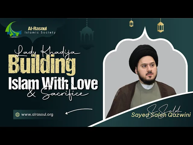 ⁣Lady Khadijah: Building Islam with Love and Sacrifice - Sayed Saleh Al-Qazwini