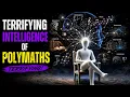 Why POLYMATHS Intelligence Is Truly TERRIFYING