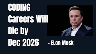 Coding careers will die by Dec 2026 Elon Musk