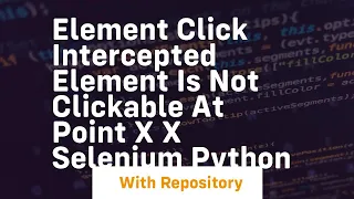 Element click intercepted Element is not clickable at point x x selenium python