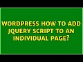 Wordpress How to add jQuery script to an individual page 2 Solutions